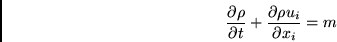 \begin{displaymath}
{\frac{\partial \rho }{\partial t}}+{\frac{\partial \rho u_{i}}{\partial
x_{i}}}=m
\end{displaymath}