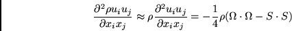 \begin{displaymath}
{\frac{\partial ^{2}\rho u_{i}u_{j}}{\partial x_{i}x_{j}}}\a...
..._{i}x_{j}}}=-{\frac{1}{4}}\rho
(\Omega \cdot \Omega -S\cdot S)
\end{displaymath}