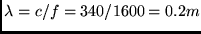 $\lambda = c/f
=340/1600=0.2m$